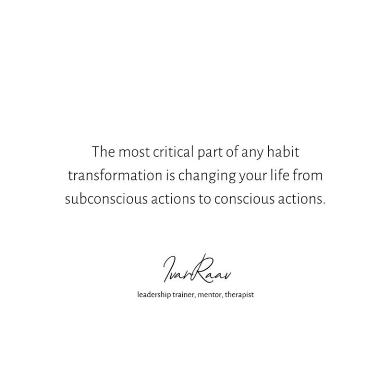 This is the most critical part of any habit transformation – changing your life from subconscious actions to conscious actions.