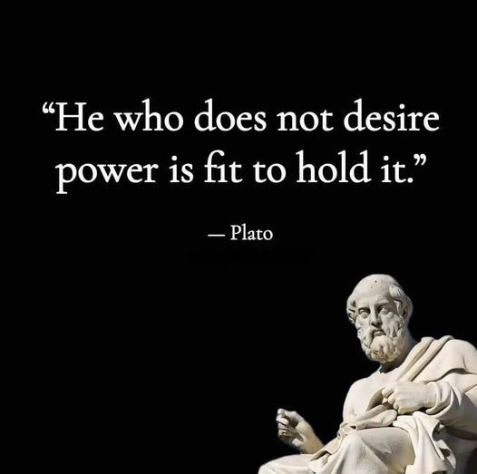 He who does not desire power is fit to hold it-Plato