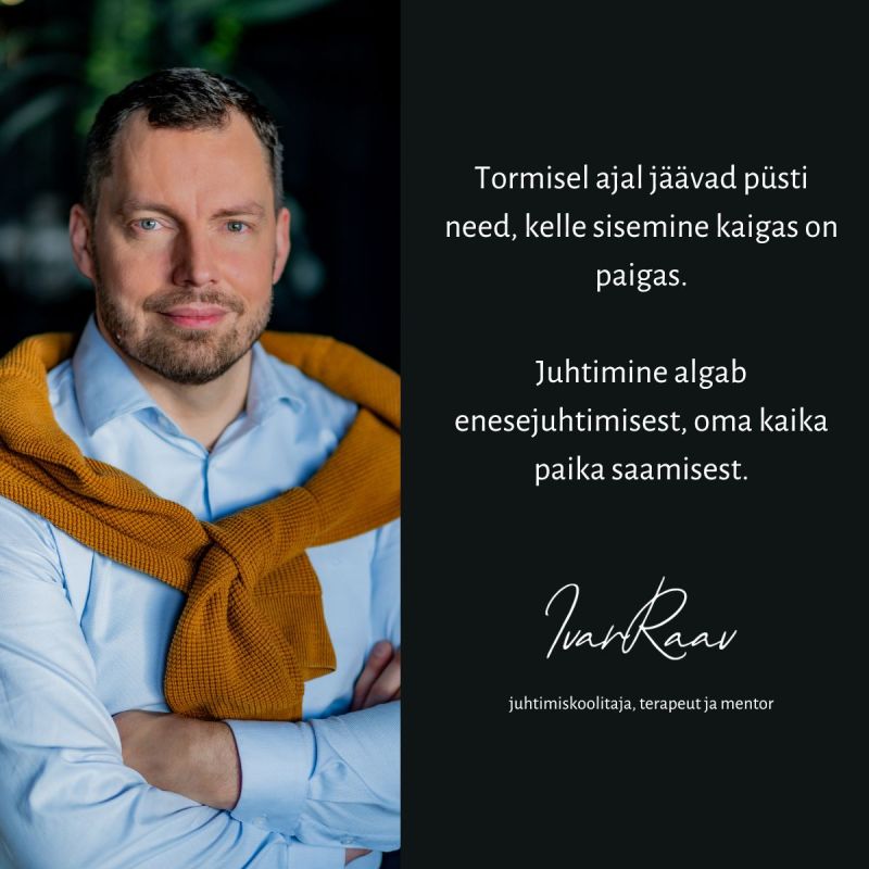 Juhtimine algab enesejuhtimisest. Ivar Raav