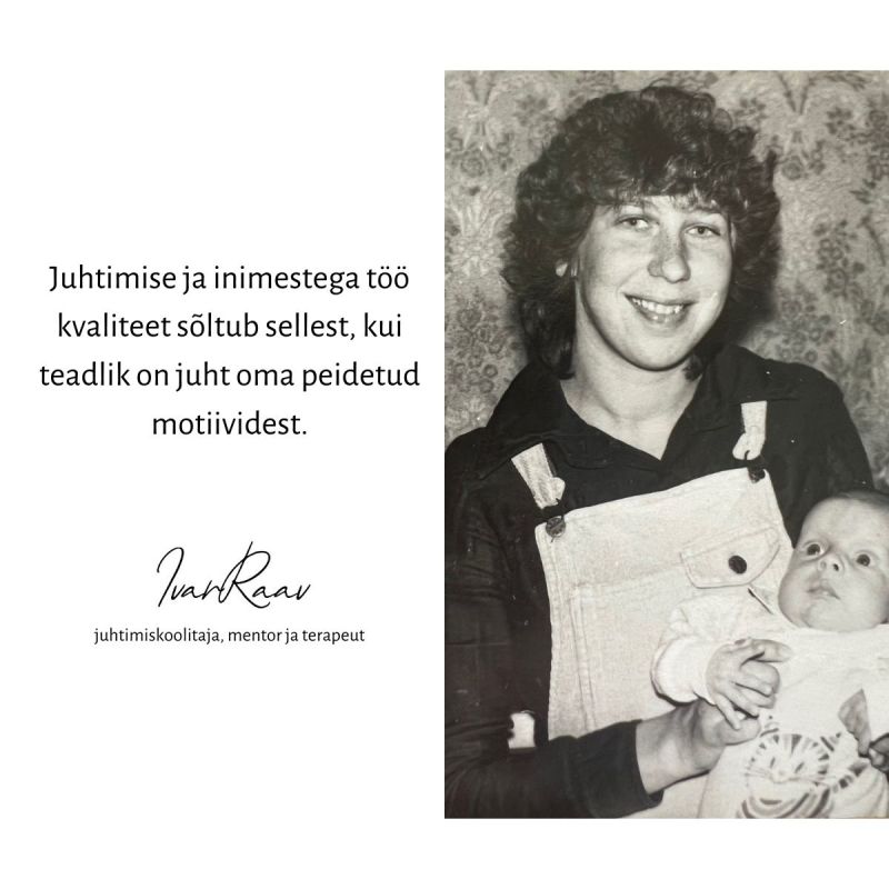 Juhtimise ja inimestega töö kvaliteet sõltub sellest kui teadliks on juht oma peidetud motiividest.

Ivar Raav