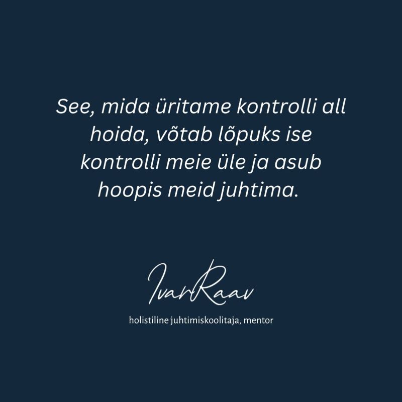 On a dark blue background, the text:
What we are trying to keep under the kntroll will eventually take on a life of its own. takes control of us and starts to lead us instead.
Ivar Raav