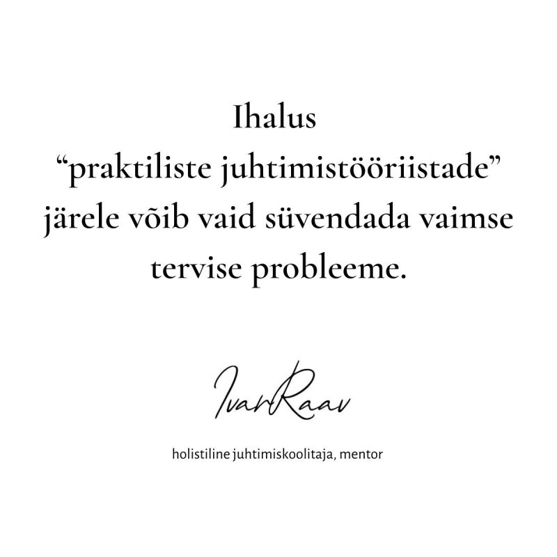 The lust
for "practical management tools"
can only exacerbate mental health problems.
Ivar Raav