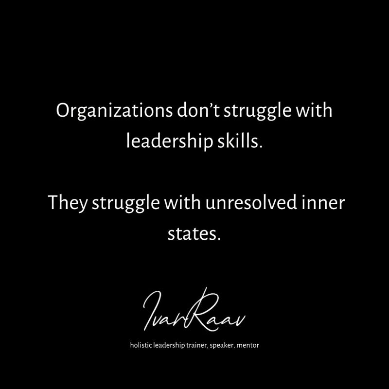 Pildil tekst: Organizations don't struggle with leadership skills. They struggle with unresolved inner states.