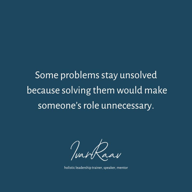 Pildil tekst: Mõned probleemid jäävad lahendamata, sest nende lahendamine muudaks kellegi rolli ebavajalikuks.