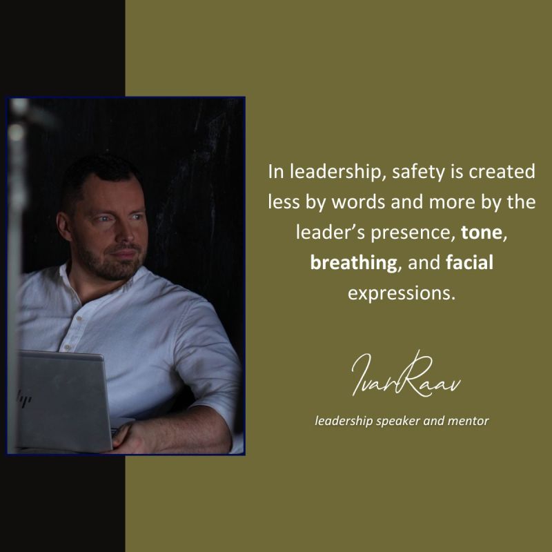 Text on the picture: In leadership, safety is created less by words and more by the leader's presence, tone, breathing and facial expressions.